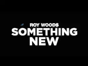 Video: Roy Woods – Something New